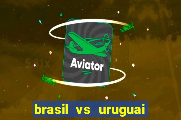 brasil vs uruguai ao vivo multicanais